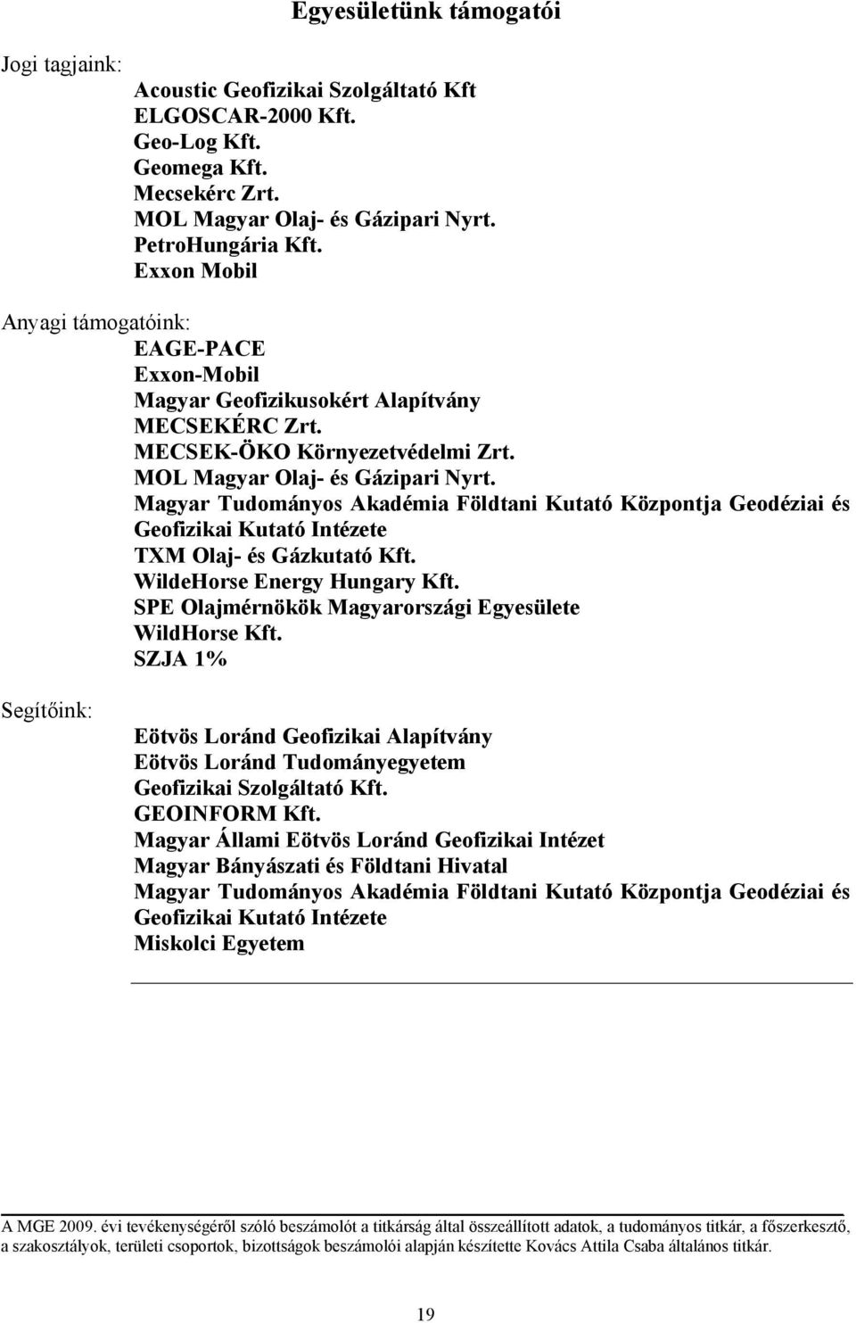 Magyar Tudományos Akadémia Földtani Kutató Központja Geodéziai és Geofizikai Kutató Intézete TXM Olaj- és Gázkutató Kft. WildeHorse Energy Hungary Kft.