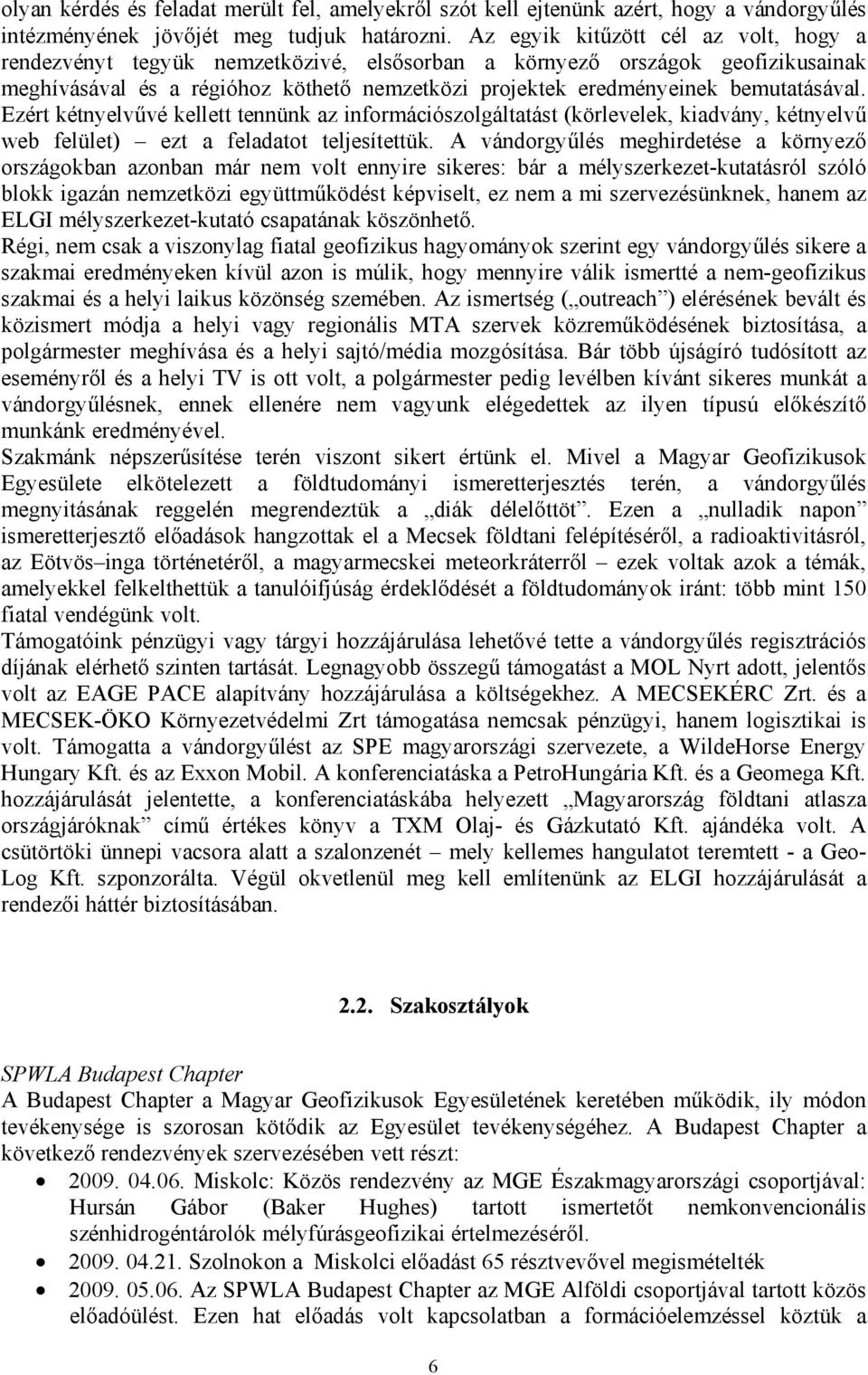 bemutatásával. Ezért kétnyelvűvé kellett tennünk az információszolgáltatást (körlevelek, kiadvány, kétnyelvű web felület) ezt a feladatot teljesítettük.