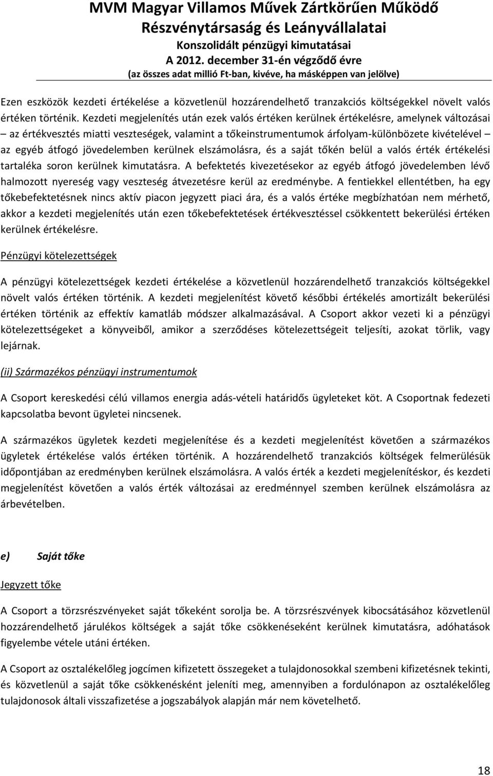 átfogó jövedelemben kerülnek elszámolásra, és a saját tőkén belül a valós érték értékelési tartaléka soron kerülnek kimutatásra.