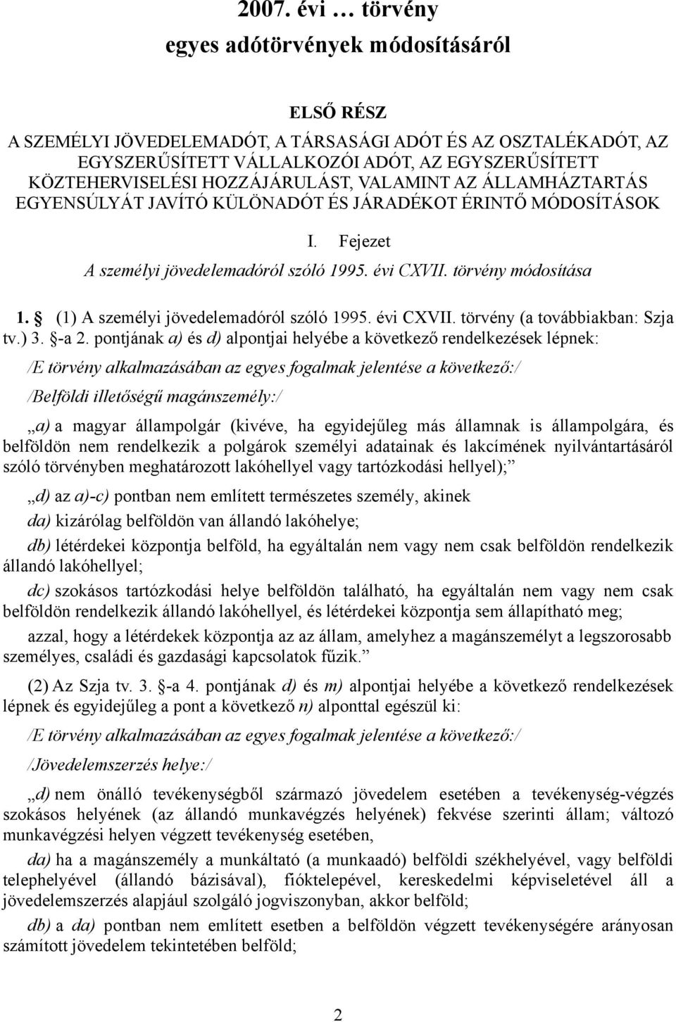 (1) A személyi jövedelemadóról szóló 1995. évi CXVII. törvény (a továbbiakban: Szja tv.) 3. -a 2.
