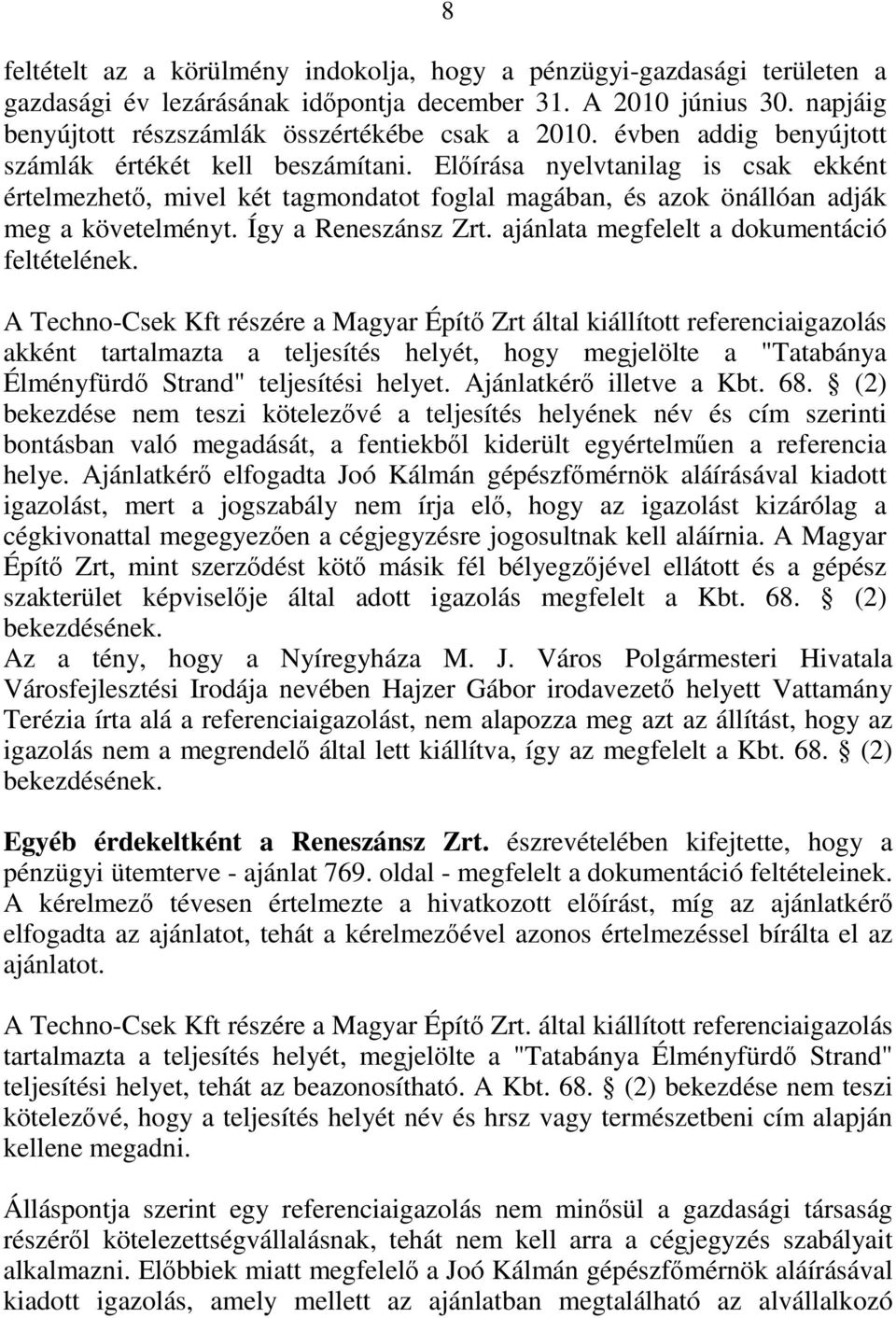 Így a Reneszánsz Zrt. ajánlata megfelelt a dokumentáció feltételének.