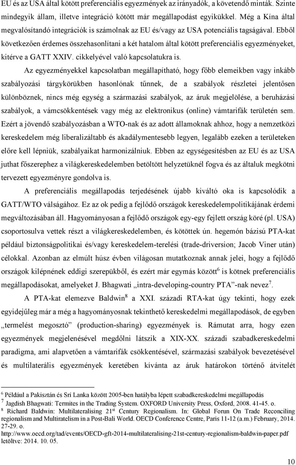 Ebből következően érdemes összehasonlítani a két hatalom által kötött preferenciális egyezményeket, kitérve a GATT XXIV. cikkelyével való kapcsolatukra is.