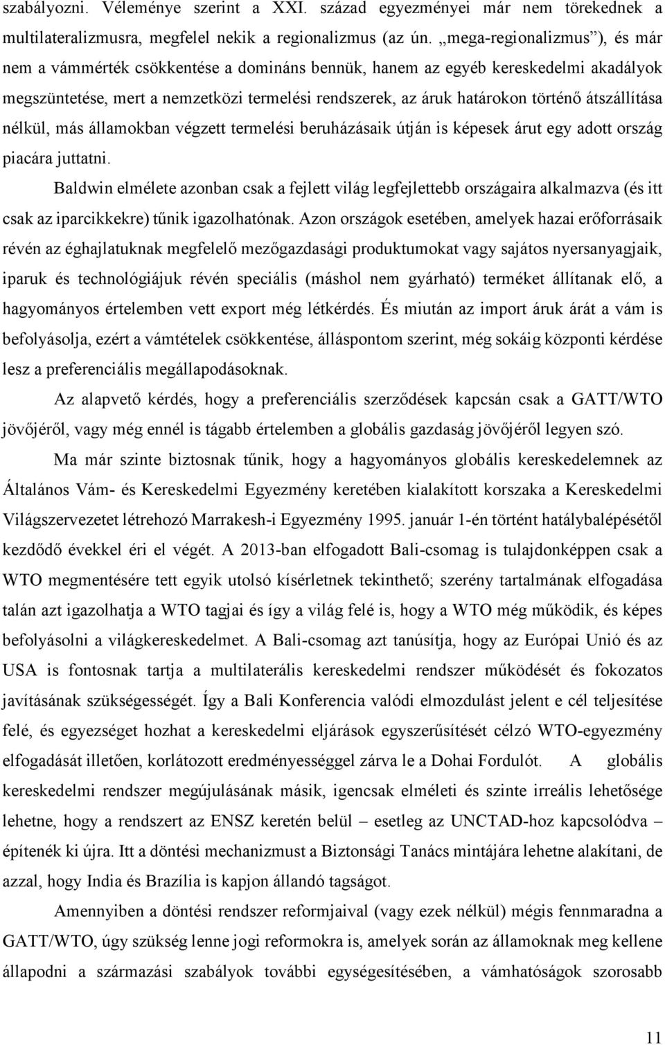 átszállítása nélkül, más államokban végzett termelési beruházásaik útján is képesek árut egy adott ország piacára juttatni.