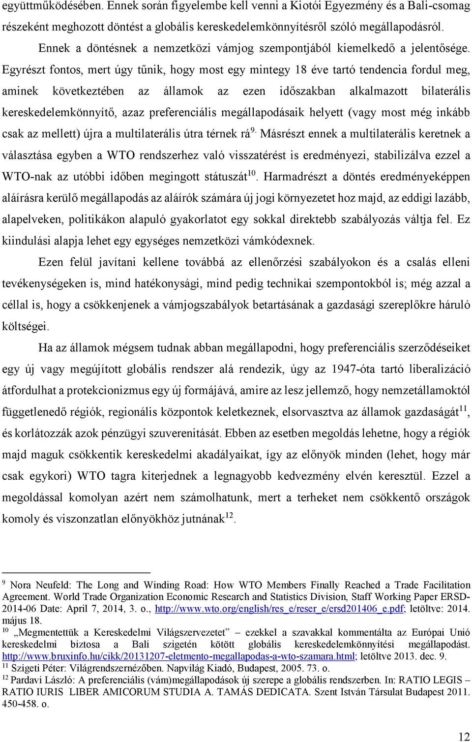 Egyrészt fontos, mert úgy tűnik, hogy most egy mintegy 18 éve tartó tendencia fordul meg, aminek következtében az államok az ezen időszakban alkalmazott bilaterális kereskedelemkönnyítő, azaz