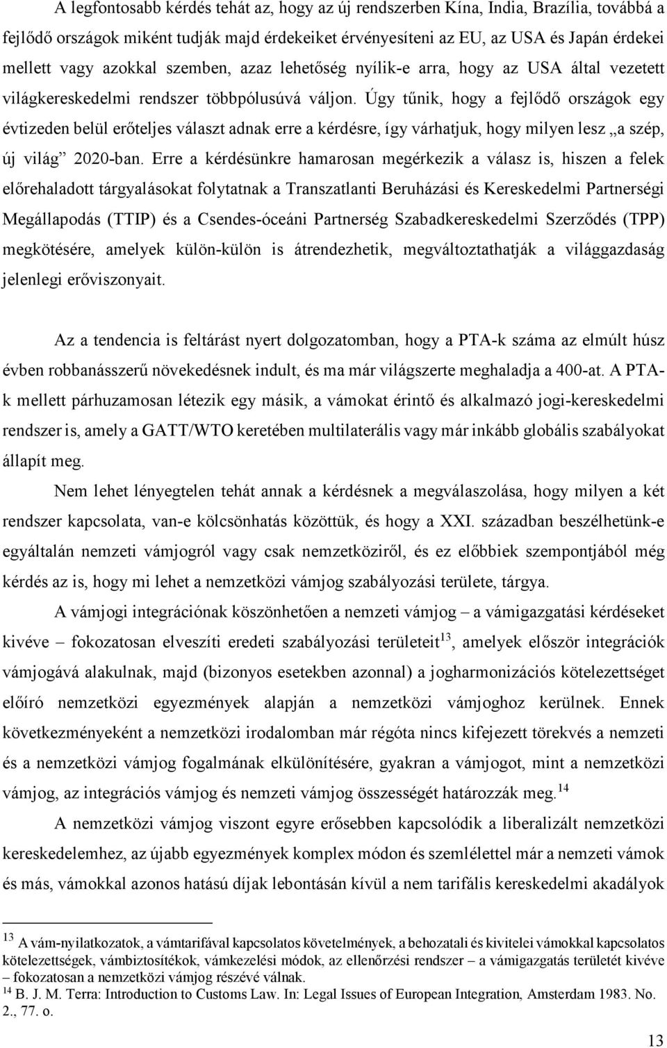 Úgy tűnik, hogy a fejlődő országok egy évtizeden belül erőteljes választ adnak erre a kérdésre, így várhatjuk, hogy milyen lesz a szép, új világ 2020-ban.