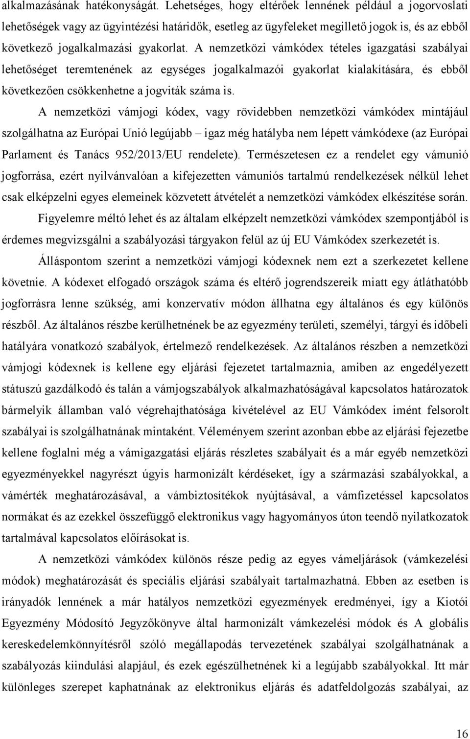 A nemzetközi vámkódex tételes igazgatási szabályai lehetőséget teremtenének az egységes jogalkalmazói gyakorlat kialakítására, és ebből következően csökkenhetne a jogviták száma is.