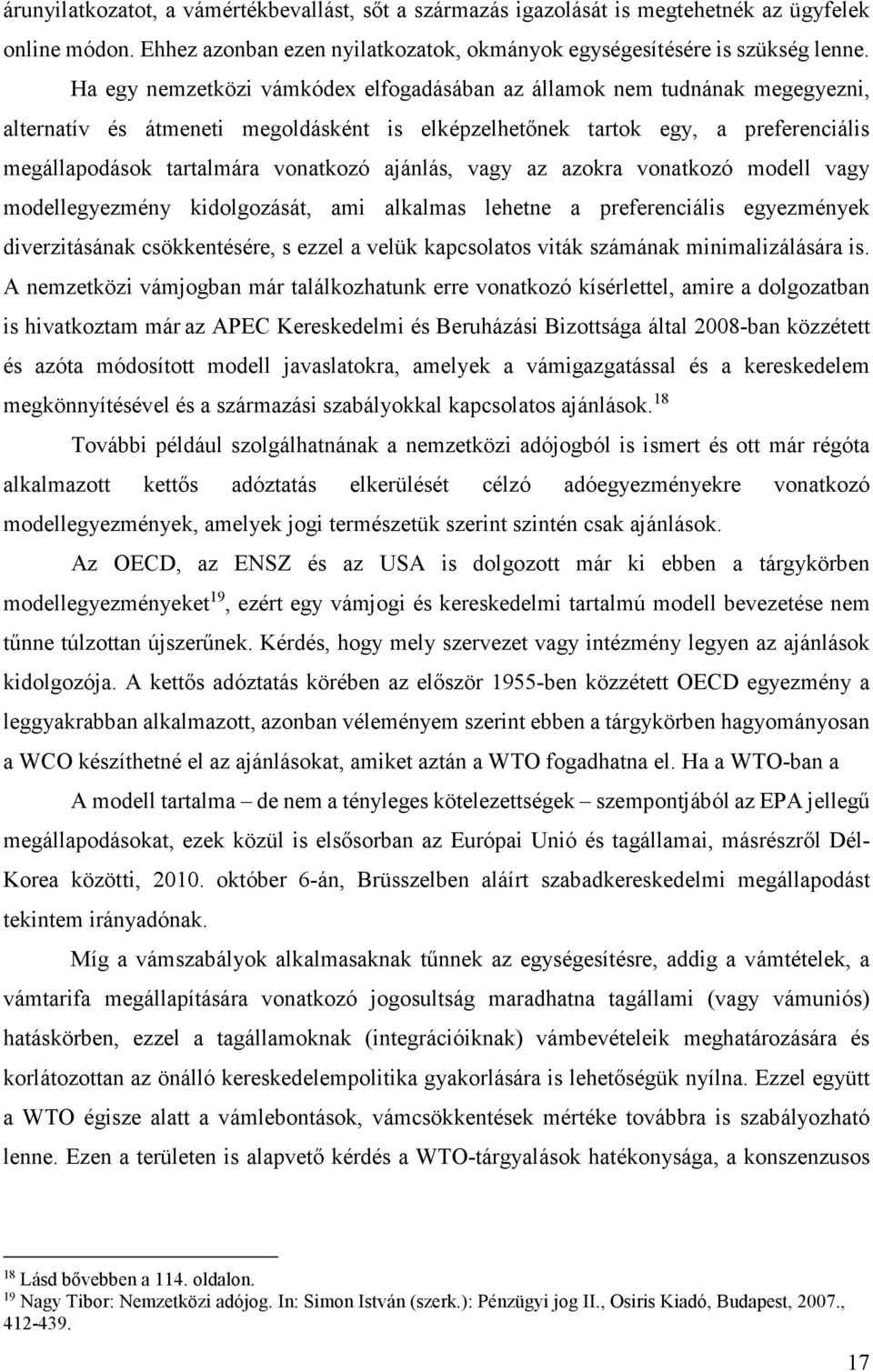 ajánlás, vagy az azokra vonatkozó modell vagy modellegyezmény kidolgozását, ami alkalmas lehetne a preferenciális egyezmények diverzitásának csökkentésére, s ezzel a velük kapcsolatos viták számának