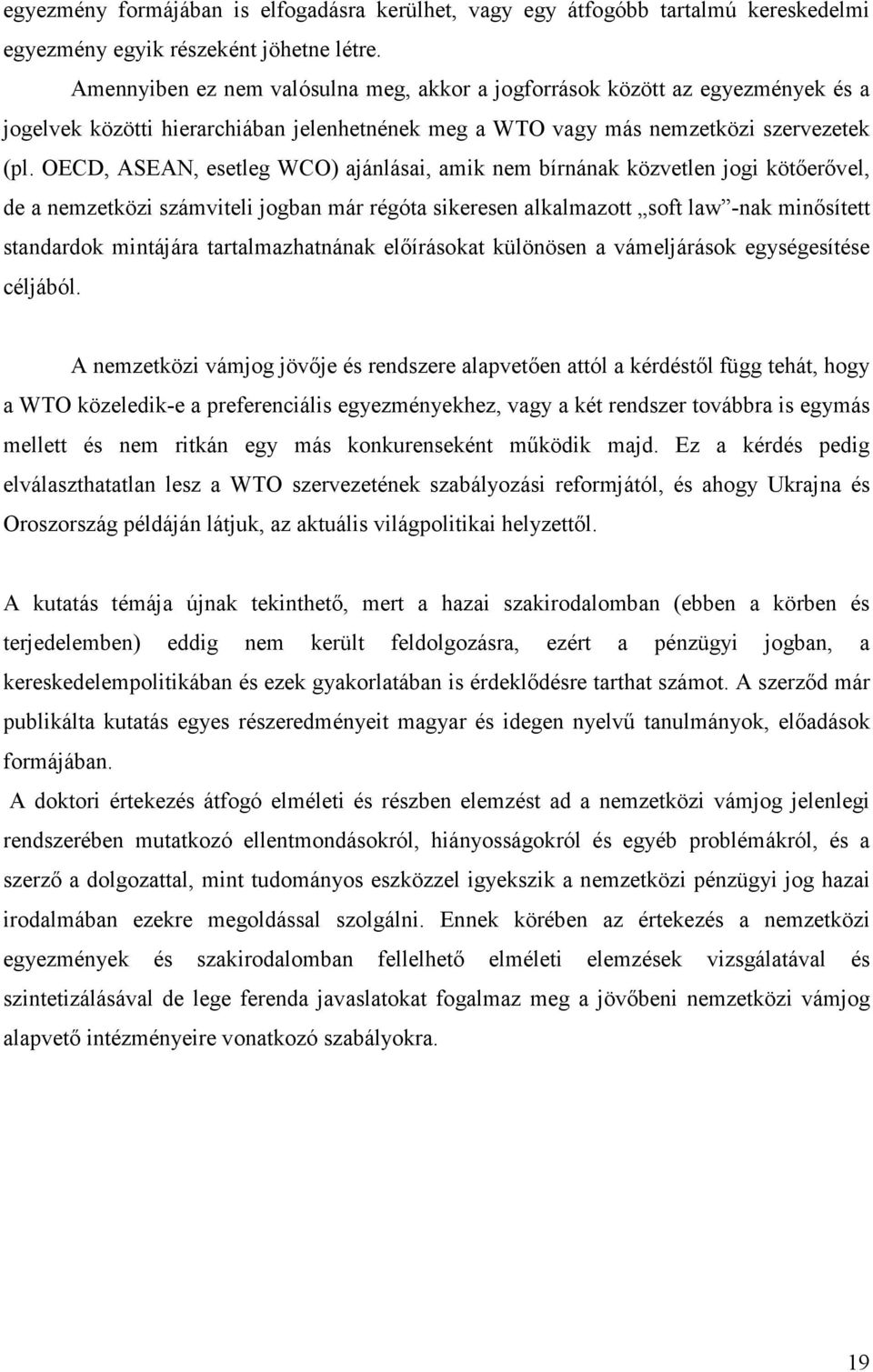 OECD, ASEAN, esetleg WCO) ajánlásai, amik nem bírnának közvetlen jogi kötőerővel, de a nemzetközi számviteli jogban már régóta sikeresen alkalmazott soft law -nak minősített standardok mintájára
