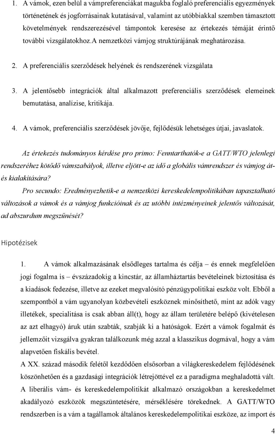 A preferenciális szerződések helyének és rendszerének vizsgálata 3. A jelentősebb integrációk által alkalmazott preferenciális szerződések elemeinek bemutatása, analízise, kritikája. 4.