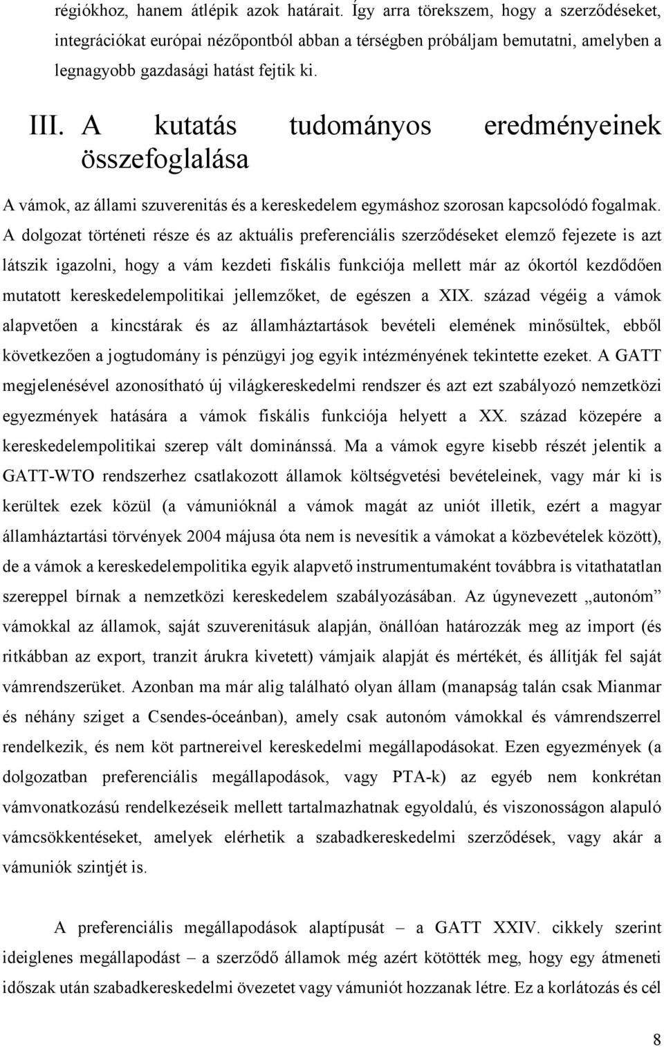 A kutatás tudományos eredményeinek összefoglalása A vámok, az állami szuverenitás és a kereskedelem egymáshoz szorosan kapcsolódó fogalmak.