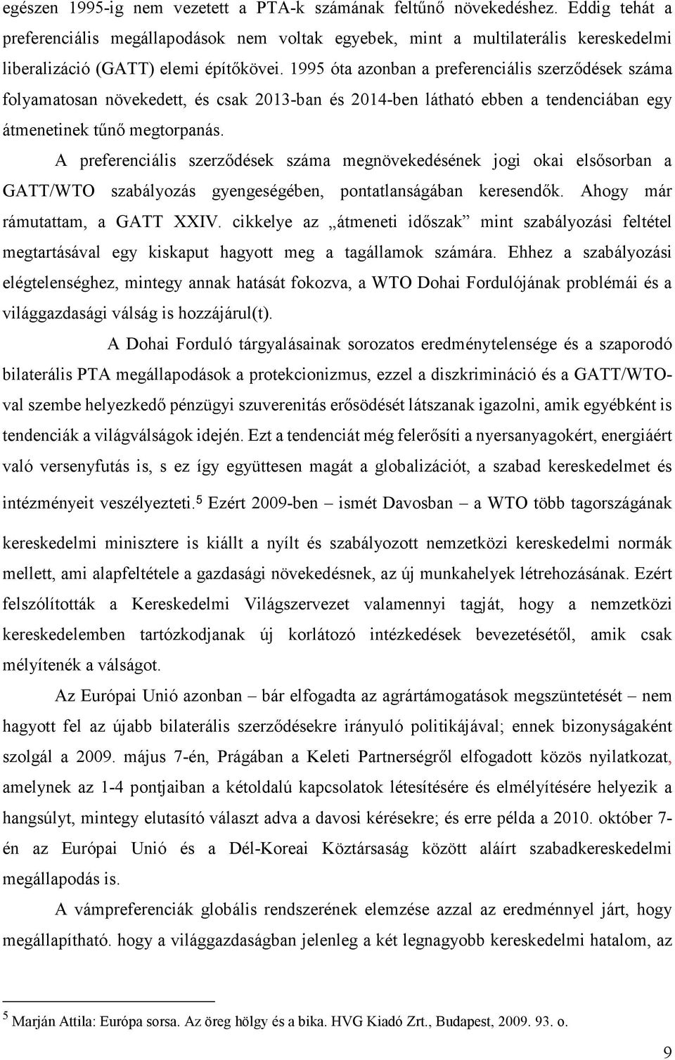 1995 óta azonban a preferenciális szerződések száma folyamatosan növekedett, és csak 2013-ban és 2014-ben látható ebben a tendenciában egy átmenetinek tűnő megtorpanás.