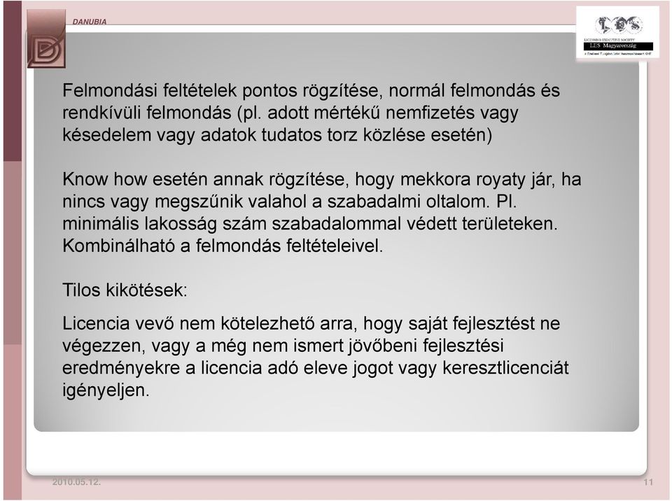 vagy megszűnik valahol a szabadalmi oltalom. Pl. minimális lakosság szám szabadalommal védett területeken. Kombinálható a felmondás feltételeivel.