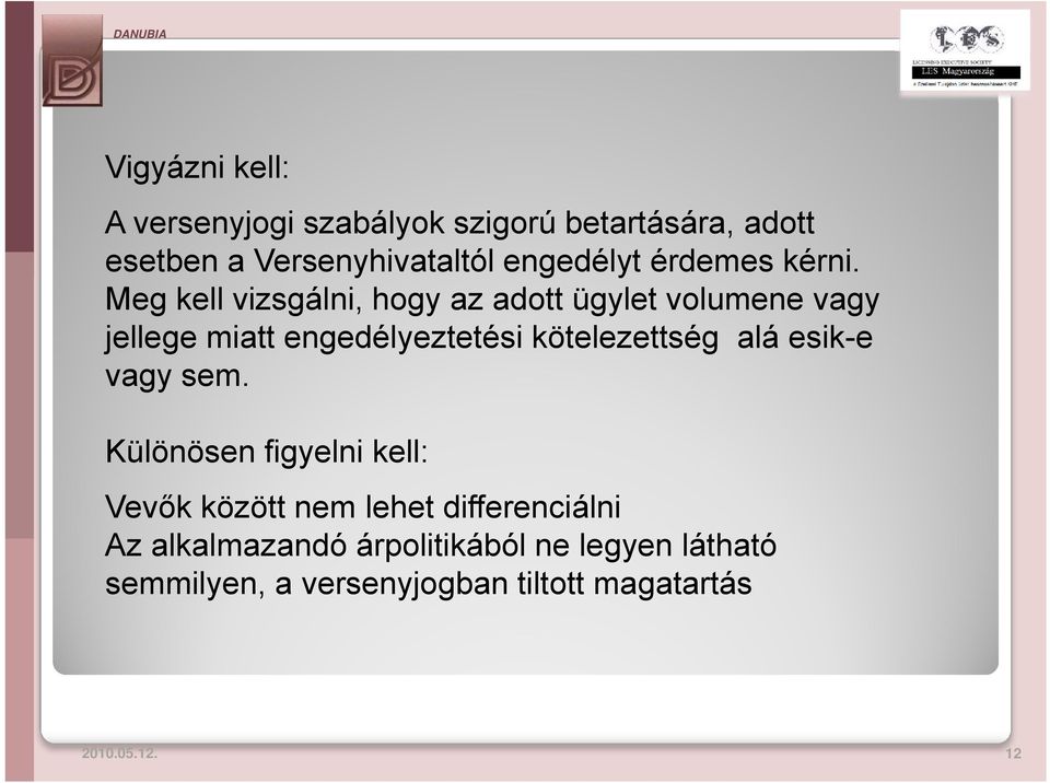 Meg kell vizsgálni, hogy az adott ügylet volumene vagy jellege miatt engedélyeztetési kötelezettség