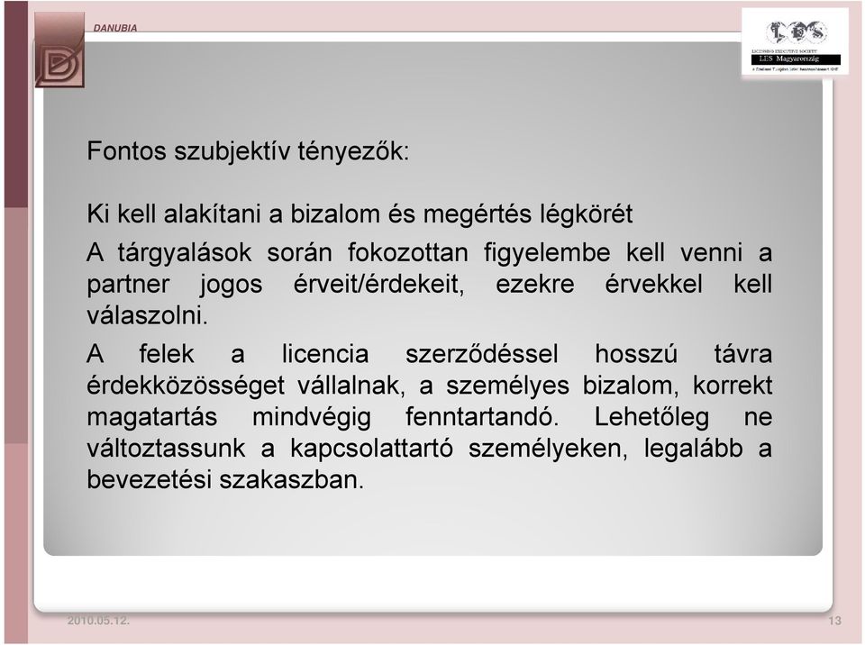 A felek a licencia szerződéssel hosszú távra érdekközösséget vállalnak, a személyes bizalom, korrekt