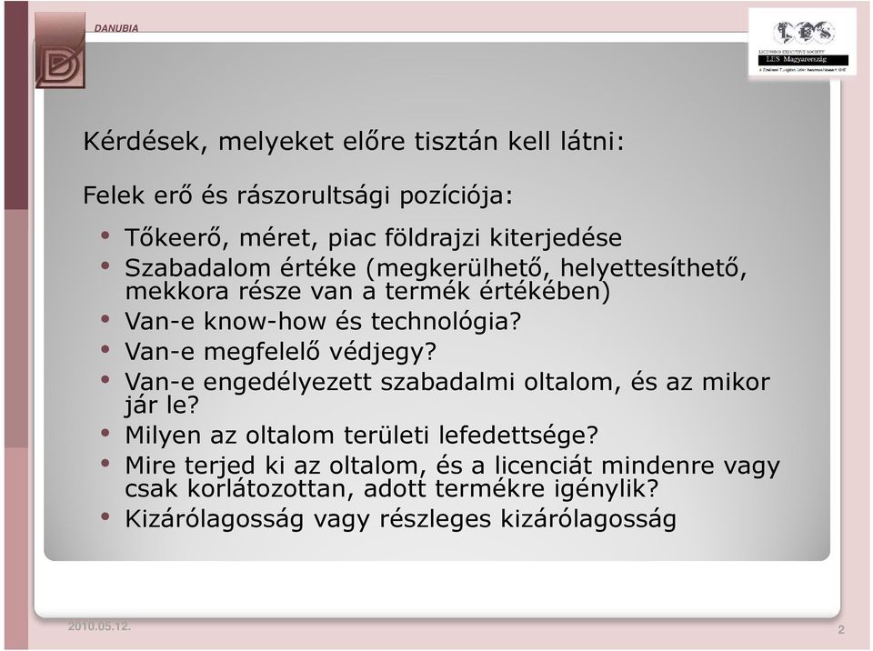 Van-e megfelelő védjegy? Van-e engedélyezett szabadalmi oltalom, és az mikor jár le? Milyen az oltalom területi lefedettsége?