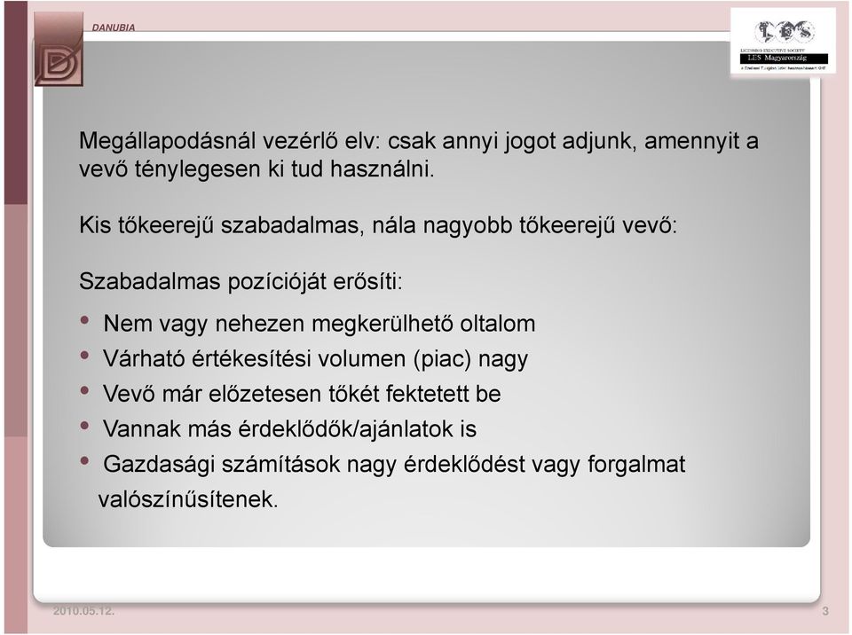 megkerülhető oltalom Várható értékesítési volumen (piac) nagy Vevő már előzetesen tőkét fektetett be