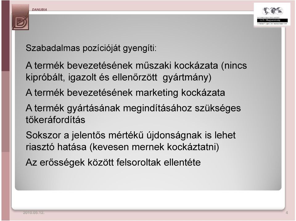 gyártásának megindításához szükséges tőkeráfordítás Sokszor a jelentős mértékű újdonságnak is