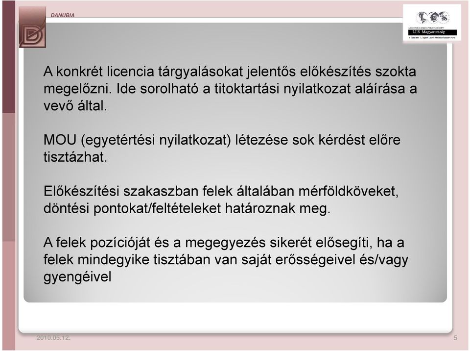 MOU (egyetértési nyilatkozat) létezése sok kérdést előre tisztázhat.