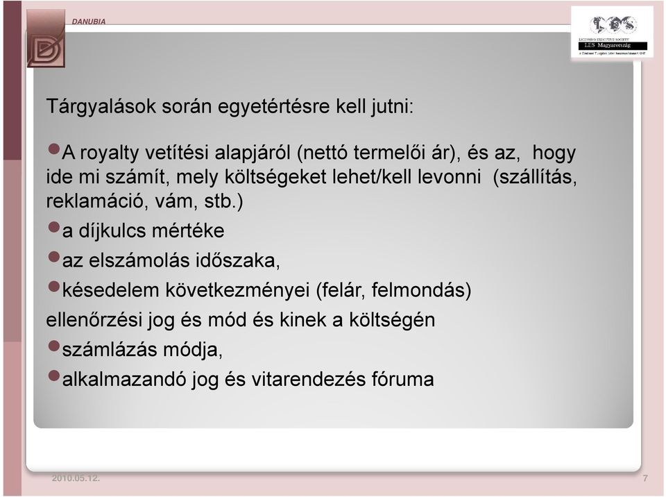 ) a díjkulcs mértéke az elszámolás időszaka, késedelem következményei (felár, felmondás)