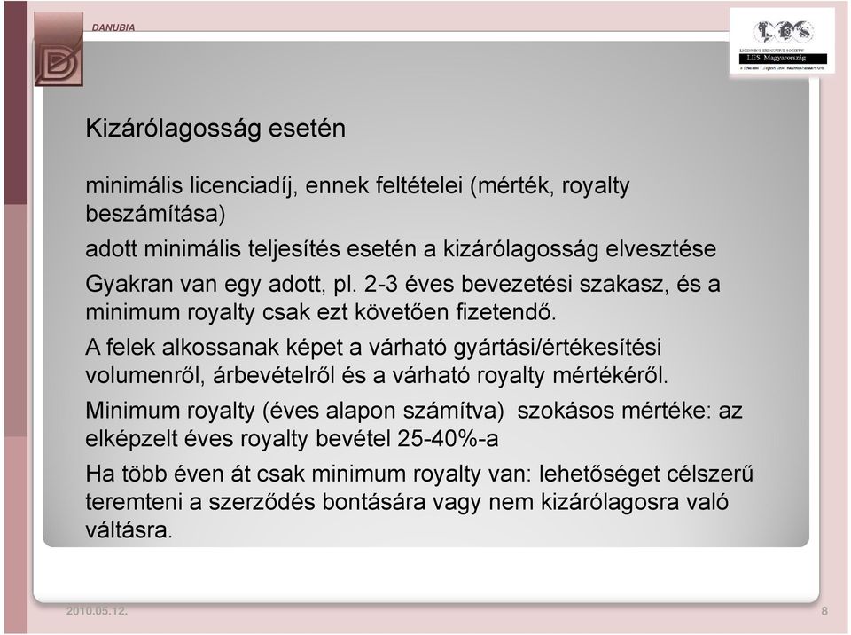 A felek alkossanak képet a várható gyártási/értékesítési volumenről, árbevételről és a várható royalty mértékéről.