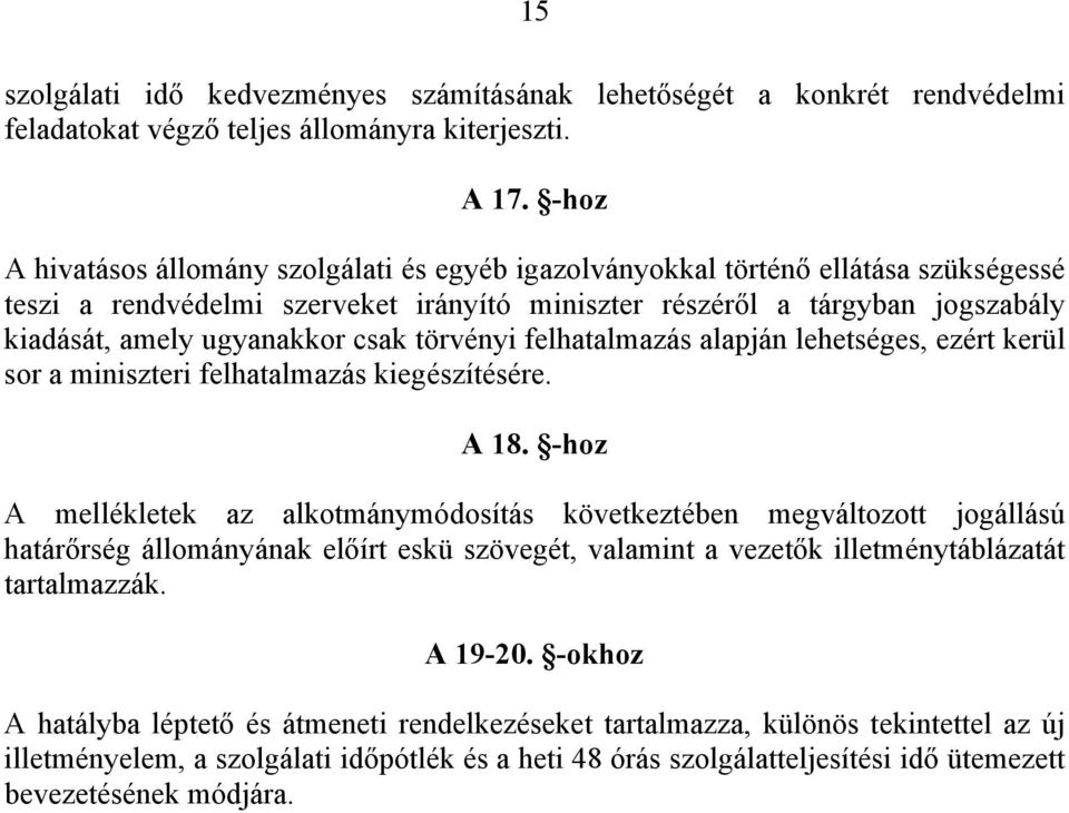 csak törvényi felhatalmazás alapján lehetséges, ezért kerül sor a miniszteri felhatalmazás kiegészítésére. A 18.