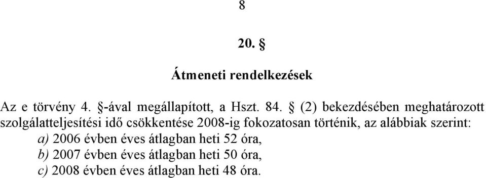 fokozatosan történik, az alábbiak szerint: a) 2006 évben éves átlagban heti 52