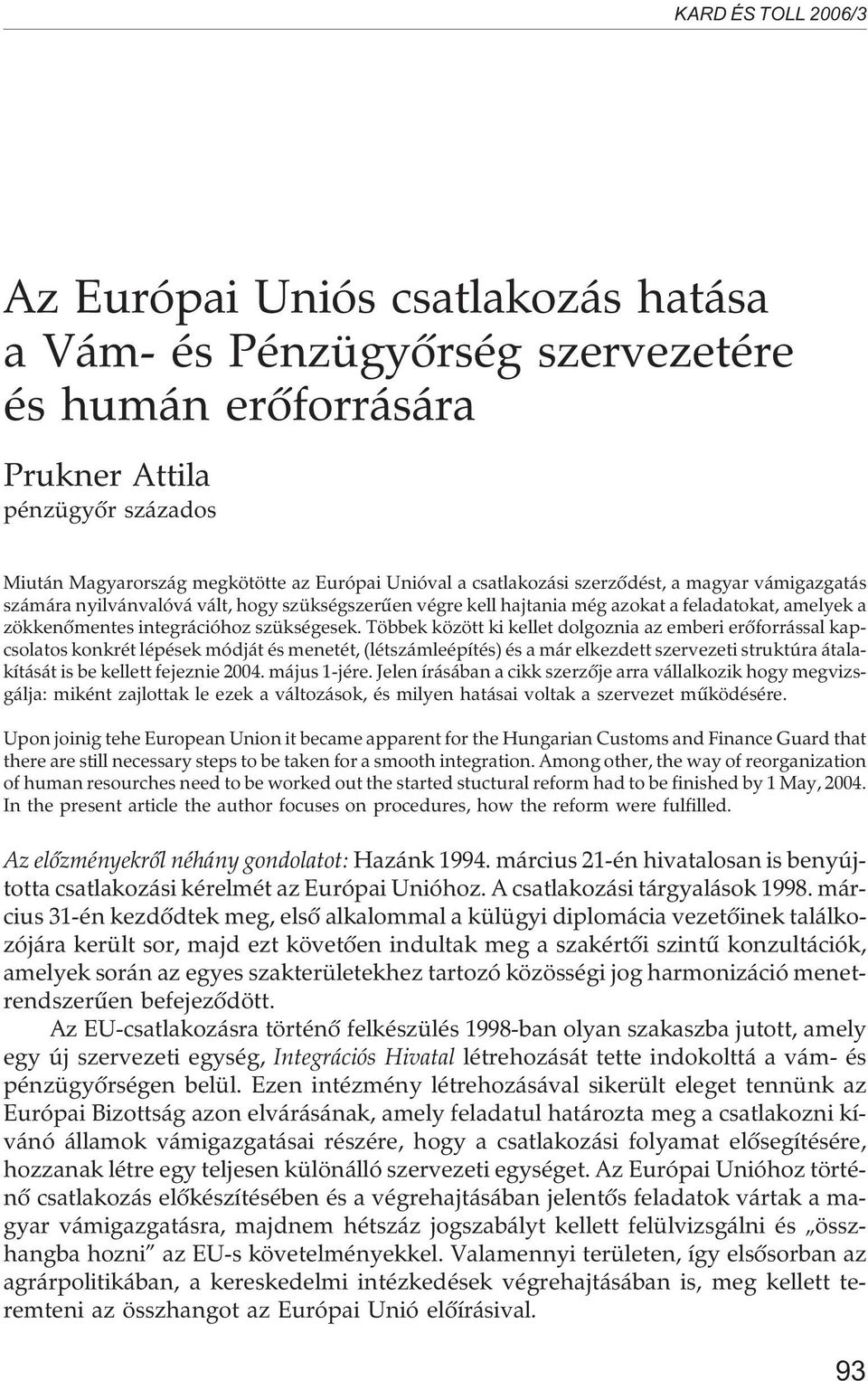 Többek között ki kellet dolgoznia az emberi erõforrással kapcsolatos konkrét lépések módját és menetét, (létszámleépítés) és a már elkezdett szervezeti struktúra átalakítását is be kellett fejeznie
