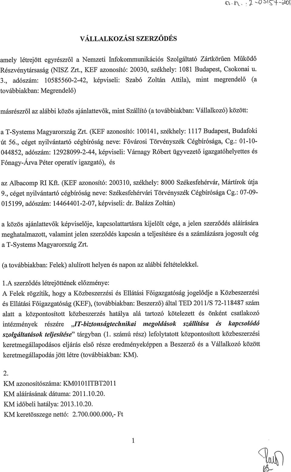 T-Systems Magyarország Zrt. (KEF azonosító: 100141, székhely: 1117 Budapest, Budafoki út 56., céget nyilvántartó cégbíróság neve: Fővárosi Törvényszék Cégbírósága, Cg.