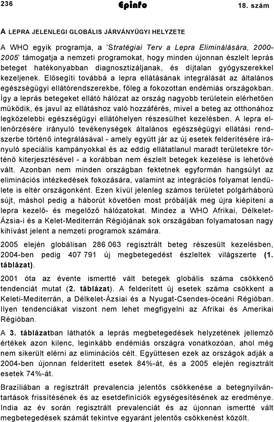 beteget hatékonyabban diagnosztizáljanak, és díjtalan gyógyszerekkel kezeljenek.