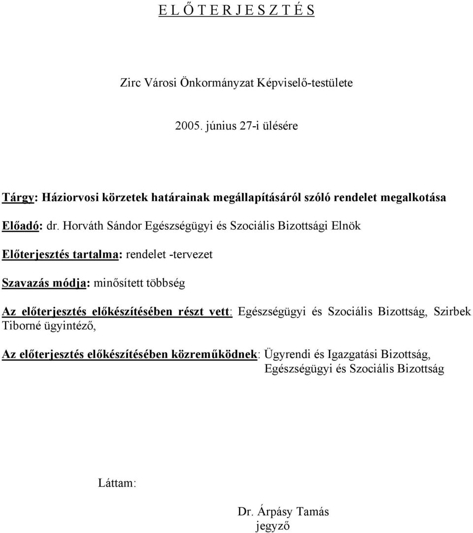 Horváth Sándor Egészségügyi és Szociális Bizottsági Elnök Előterjesztés tartalma: rendelet -tervezet Szavazás módja: minősített többség Az