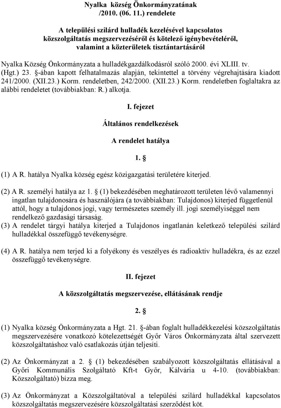 a hulladékgazdálkodásról szóló 2000. évi XLIII. tv. (Hgt.) 23. -ában kapott felhatalmazás alapján, tekintettel a törvény végrehajtására kiadott 241/2000. (XII.23.) Korm.