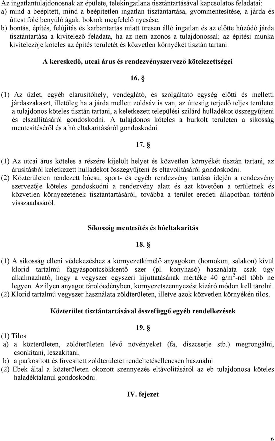 tulajdonossal; az építési munka kivitelezője köteles az építés területét és közvetlen környékét tisztán tartani. A kereskedő, utcai árus és rendezvényszervező kötelezettségei 16.