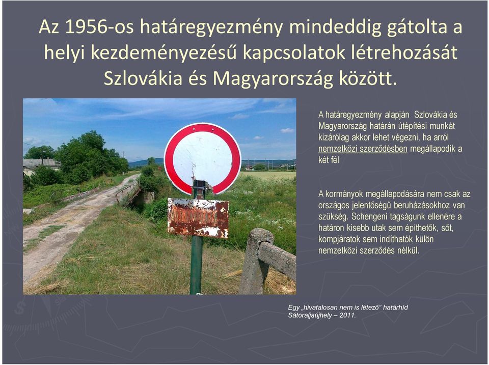 megállapodik a két fél A kormányok megállapodására nem csak az országos jelentőségű beruházásokhoz van szükség.