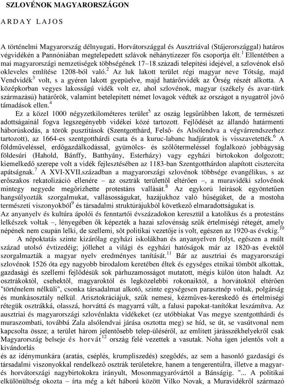 2 Az luk lakott terület régi magyar neve Tótság, majd Vendvidék 3 volt, s a gyéren lakott gyepüelve, majd határőrvidék az Őrség részét alkotta.