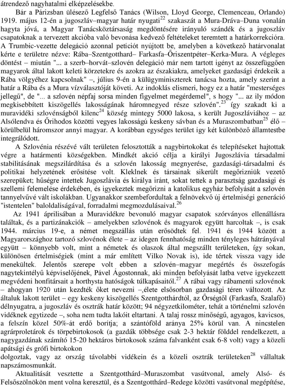 akcióba való bevonása kedvező feltételeket teremtett a határkorrekcióra.