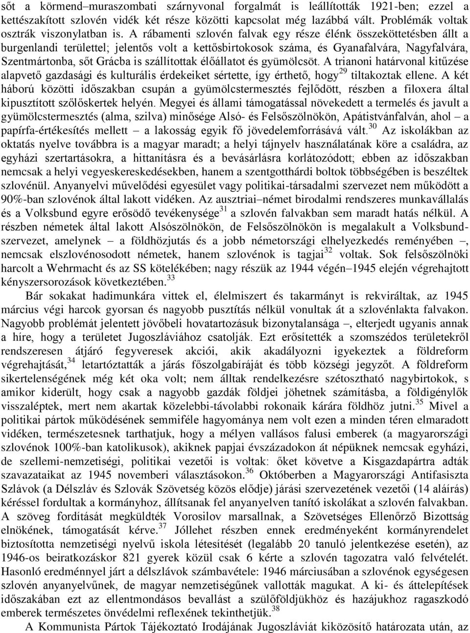 szállítottak élőállatot és gyümölcsöt. A trianoni határvonal kitűzése alapvető gazdasági és kulturális érdekeiket sértette, így érthető, hogy 29 tiltakoztak ellene.