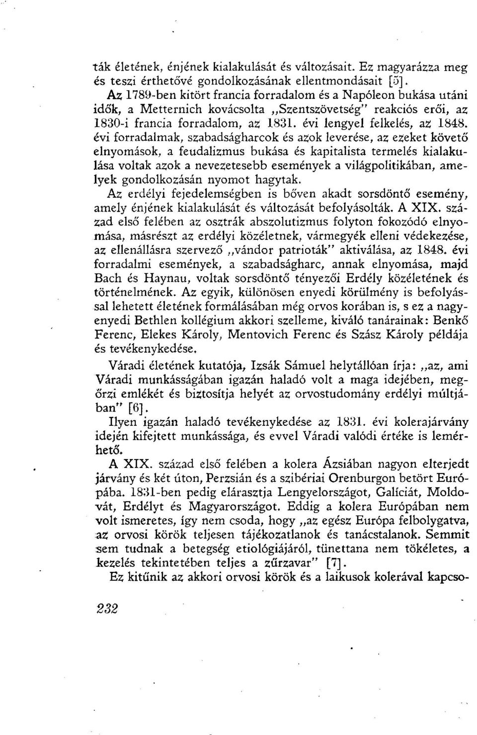 évi forradalmak, szabadságharcok és azok leverése, az ezeket követő elnyomások, a feudalizmus bukása és kapitalista termelés kialakulása voltak azok a nevezetesebb események a világpolitikában,