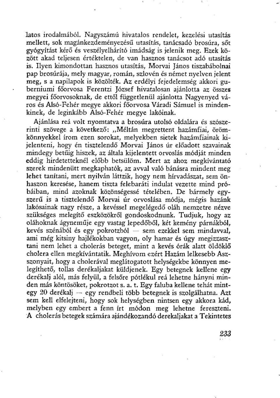 Ilyen kimondottan hasznos utasítás, Morvái János tiszabábolnai pap brosúrája, mely magyar, román, szlovén és német nyelven jelent meg, s a napilapok is közölték.