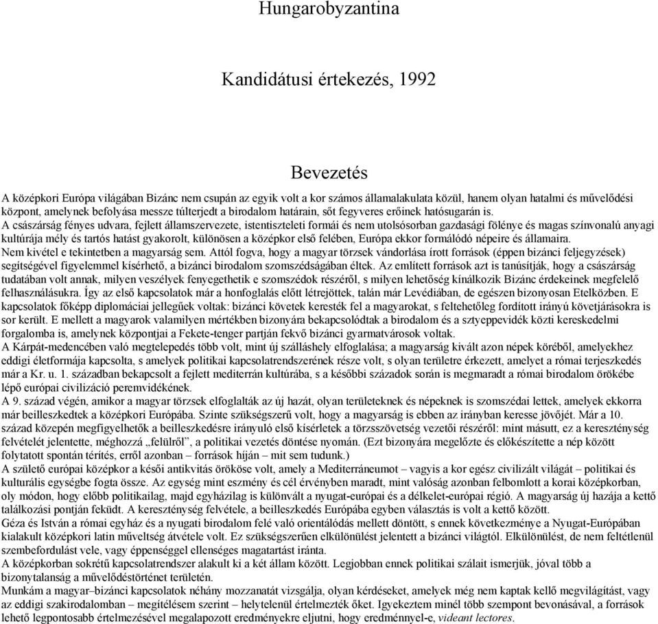 A császárság fényes udvara, fejlett államszervezete, istentiszteleti formái és nem utolsósorban gazdasági fölénye és magas színvonalú anyagi kultúrája mély és tartós hatást gyakorolt, különösen a