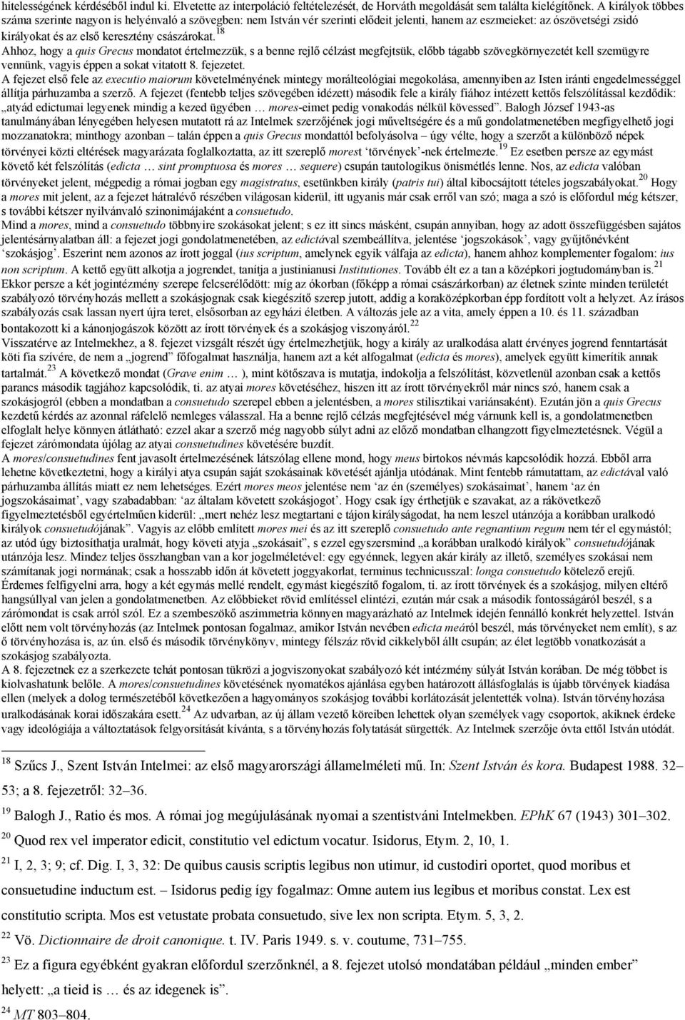 18 Ahhoz, hogy a quis Grecus mondatot értelmezzük, s a benne rejlő célzást megfejtsük, előbb tágabb szövegkörnyezetét kell szemügyre vennünk, vagyis éppen a sokat vitatott 8. fejezetet.