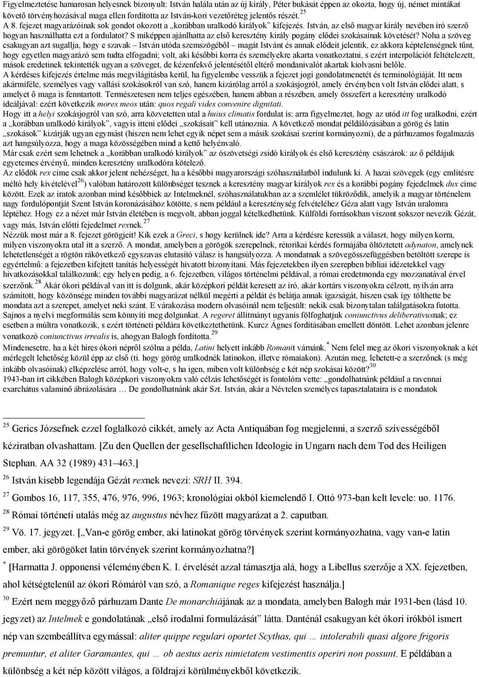 István, az első magyar király nevében író szerző hogyan használhatta ezt a fordulatot? S miképpen ajánlhatta az első keresztény király pogány elődei szokásainak követését?