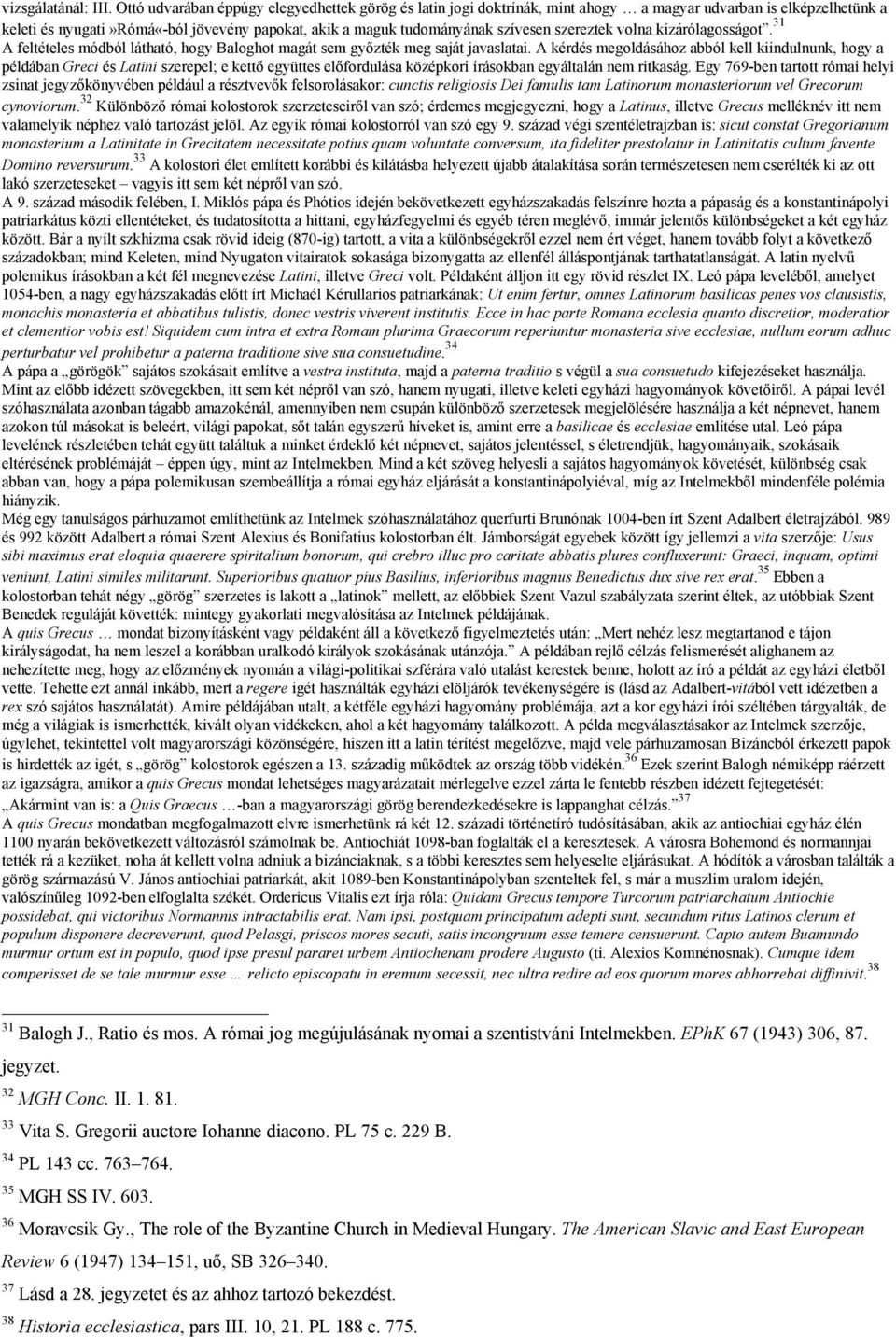 szereztek volna kizárólagosságot. 31 A feltételes módból látható, hogy Baloghot magát sem győzték meg saját javaslatai.