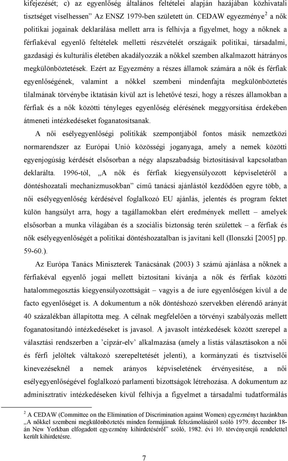 gazdasági és kulturális életében akadályozzák a nőkkel szemben alkalmazott hátrányos megkülönböztetések.