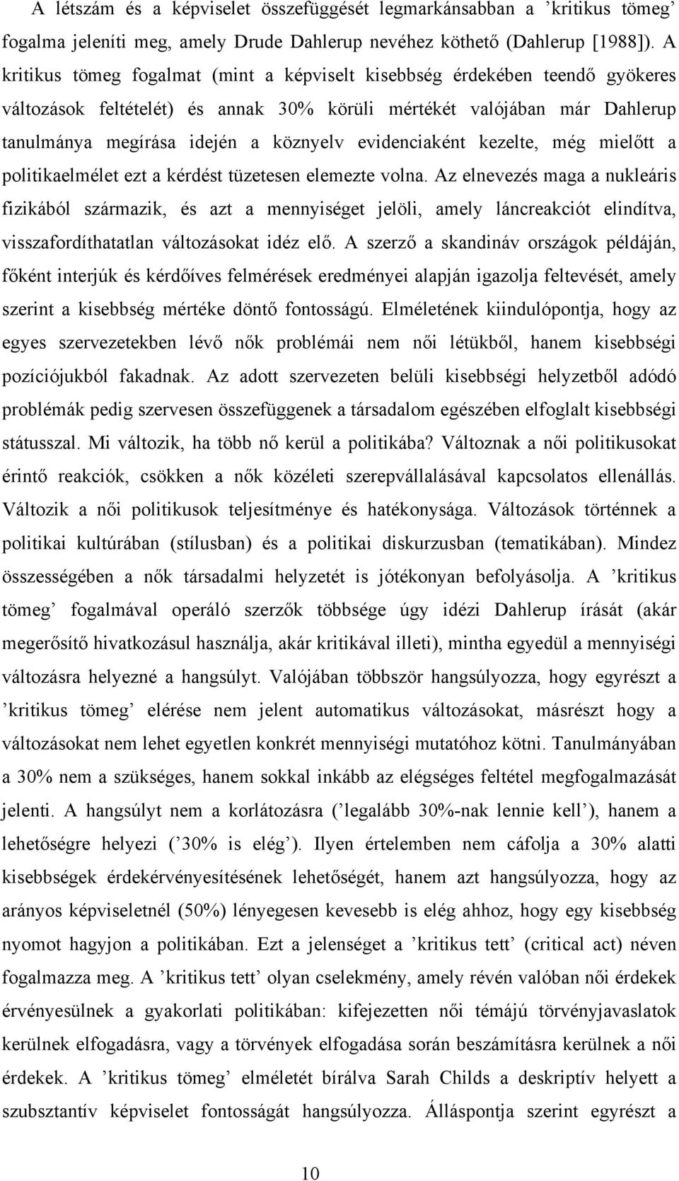 evidenciaként kezelte, még mielőtt a politikaelmélet ezt a kérdést tüzetesen elemezte volna.