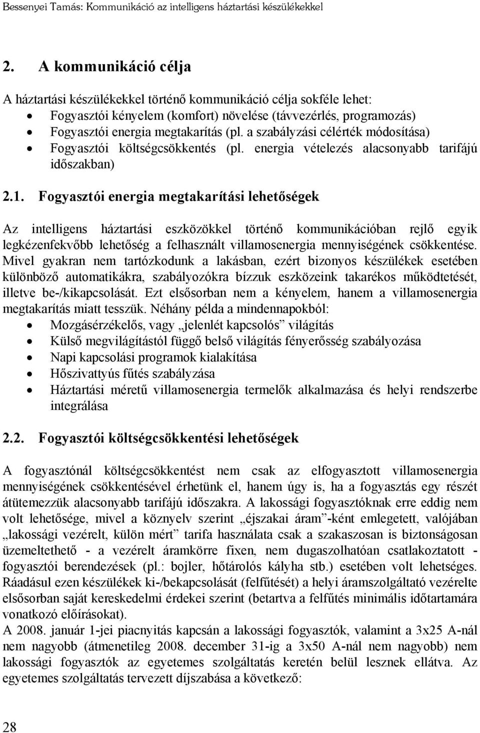 a szabályzási célérték módosítása) Fogyasztói költségcsökkentés (pl. energia vételezés alacsonyabb tarifájú időszakban) 2.1.
