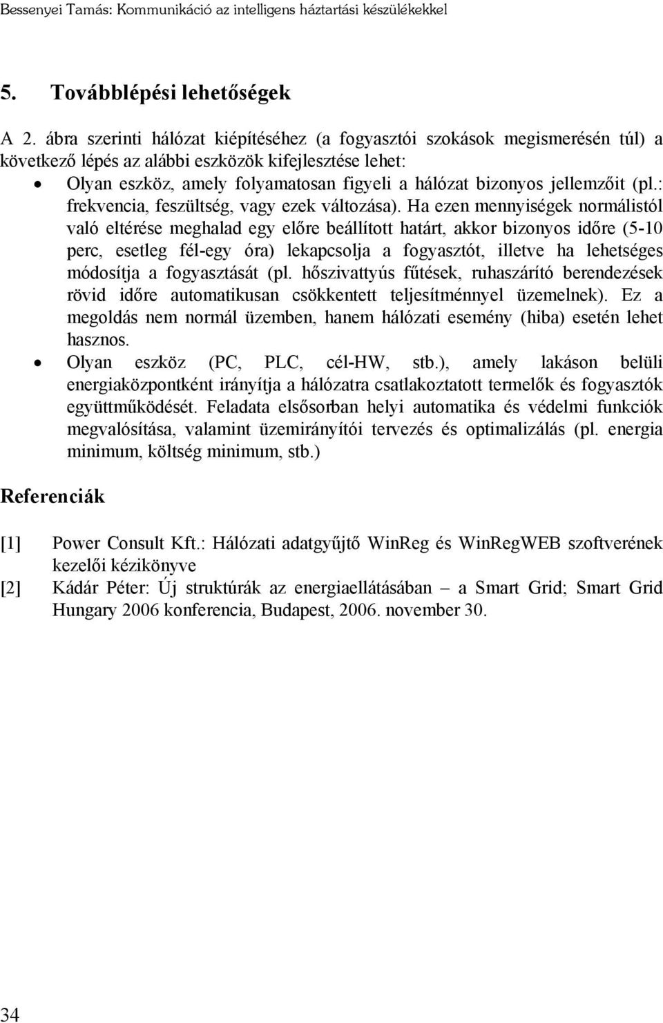 jellemzőit (pl.: frekvencia, feszültség, vagy ezek változása).