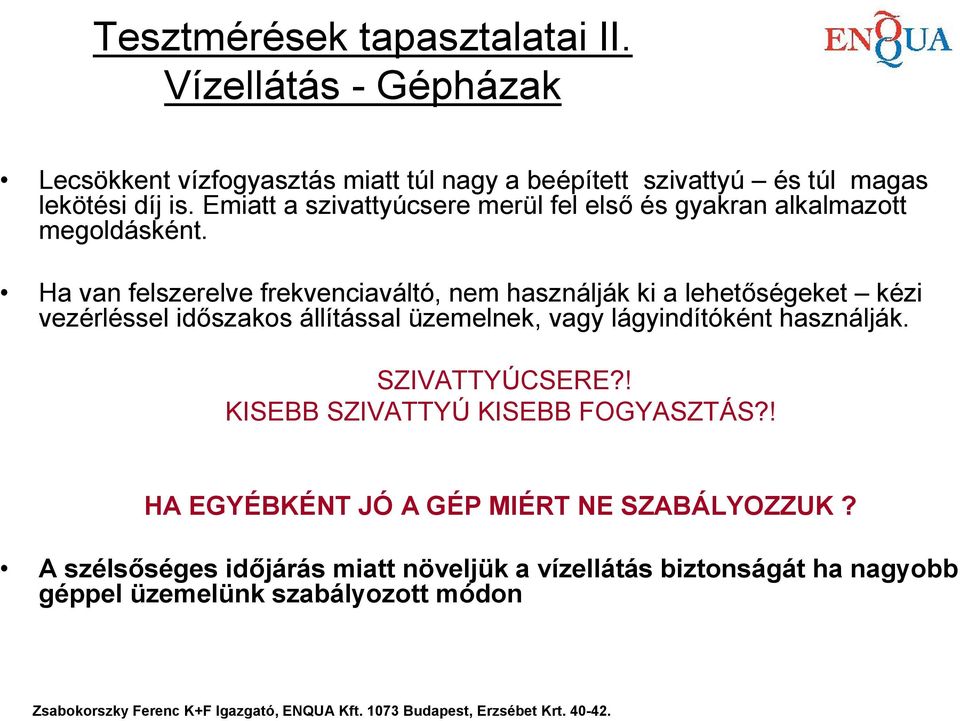 Ha van felszerelve frekvenciaváltó, nem használják ki a lehetőségeket kézi vezérléssel időszakos állítással üzemelnek, vagy lágyindítóként