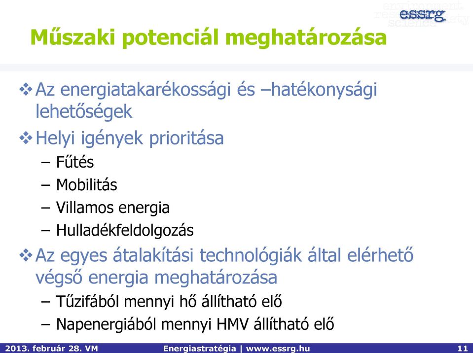 Helyi igények prioritása Fűtés Mobilitás Villamos energia Hulladékfeldolgozás Az egyes