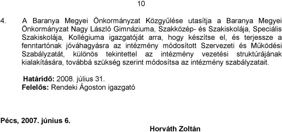 intézmény módosított Szervezeti és Működési Szabályzatát, különös tekintettel az intézmény vezetési struktúrájának kialakítására,