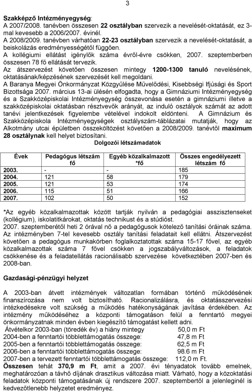 szeptemberben összesen 78 fő ellátását tervezik. Az átszervezést követően összesen mintegy 1200-1300 tanuló nevelésének, oktatásának/képzésének szervezését kell megoldani.